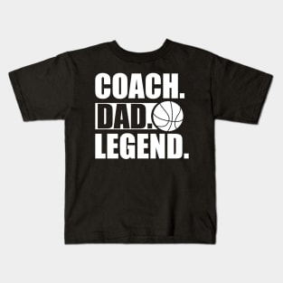 Basketball Coach - Coach. Dad. Legend. w Kids T-Shirt